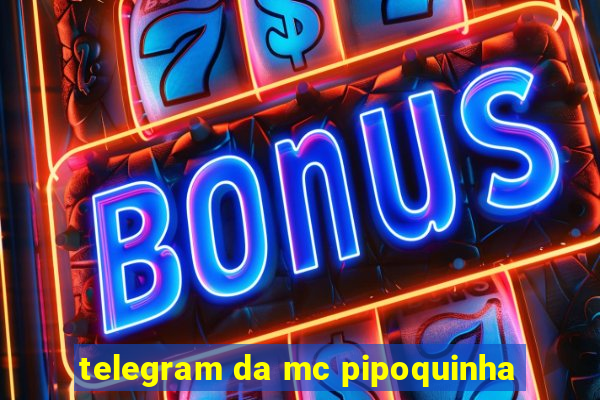 telegram da mc pipoquinha